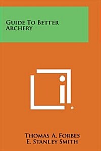 Guide to Better Archery (Paperback)