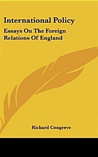 International Policy: Essays On The Foreign Relations Of England (Hardcover)