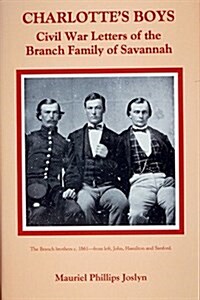 Charlottes Boys: Civil War Letters of the Branch Family of Savannah (Hardcover, 1st)