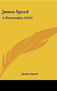 James Speed: A Personality (1914) (Hardcover)
