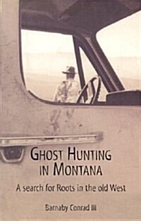 Ghost Hunting In Montana: A Search for Roots in the Old West (Paperback, 1st)