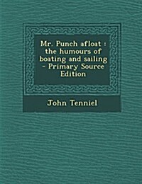 Mr. Punch afloat: the humours of boating and sailing (Paperback)