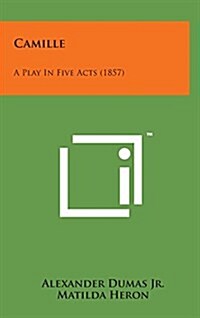 Camille: A Play in Five Acts (1857) (Hardcover)