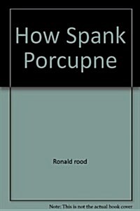 How do you spank a porcupine? (Hardcover, 0)