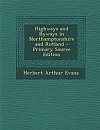 Highways and Byways in Northamptonshire and Rutland (Paperback)