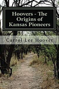 Hoovers - The Origins of Kansas Pioneers: 1st Edition (Paperback)