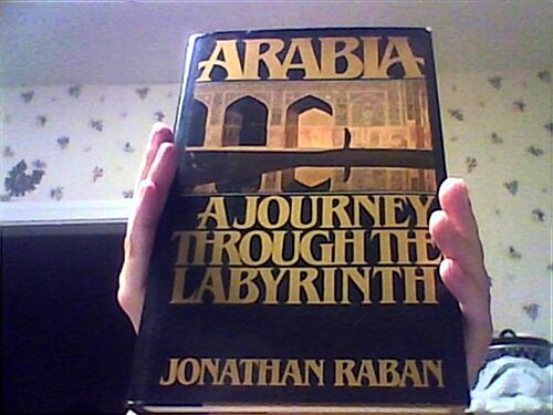 Arabia: A Journey Through The Labyrinth (Hardcover, 1st)