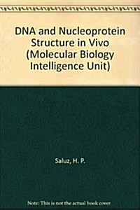 DNA and Nucleoprotein Structure in Vivo (Molecular Biology Intelligence Unit) (Hardcover)