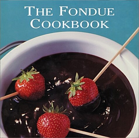 The Fondue Cookbook (Hardcover)