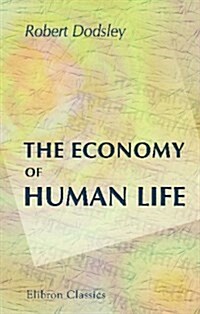 The Economy of Human Life: Translated from an Indian Manuscript Written by an Ancient Bramin (Paperback)