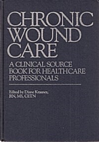 Chronic Wound Care: A Clinical Source Book for Healthcare Professionals (Hardcover)