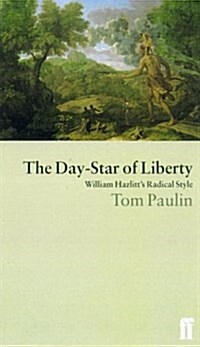 The Day-Star of Liberty: William Hazlitts Radical Style (Literary Studies) (Hardcover)