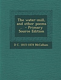 The water-mill, and other poems .. (Paperback)