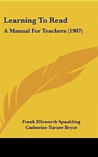 Learning To Read: A Manual For Teachers (1907) (Hardcover)