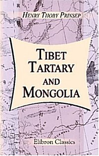 Tibet, Tartary and Mongolia: Their social and political condition, and the religion of Boodh, as there existing (Paperback)