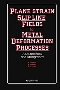 Plane-Strain Slip-Line Fields for Metal-Deformation Processes: A Source Book and Bibliography (Paperback)