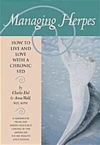 Managing Herpes: How to Live and Love with a Chronic STD (Paperback, 1)