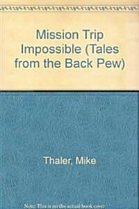 Mission Trip Impossible (Tales from the Back Pew) (Library Binding, Reprint)