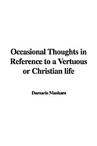 Occasional Thoughts in Reference to a Vertuous or Christian life (Paperback)