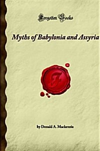 Myths of Babylonia and Assyria (Forgotten Books) (Paperback)
