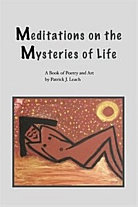 Meditations on the Mysteries of Life: A Book Of Poetry and Art (Paperback)