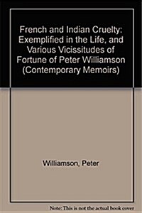 French and Indian Cruelty: Exemplified in the Life, and Various Vicissitudes of Fortune of Peter Williamson (Thoemmes Press - Scottish Thought and Cul (Hardcover)