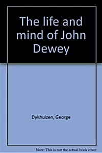 The Life and Mind of John Dewey (Hardcover, 1st Edition)