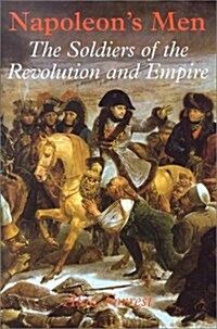 Napoleons Men: The Soldiers of the Revolution and Empire (Hardcover)