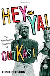 Hey Ya!: The Unauthorized Biography of Outkast (Paperback, First Edition)