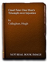 Cruel Fate: One Mans Triumph over Injustice (Hardcover, 1St Edition)