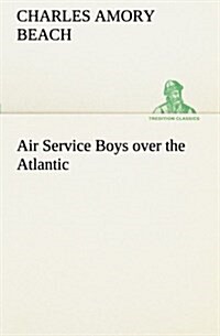 Air Service Boys Over the Atlantic (Paperback)