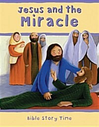 Jesus and the Miracle (Bible Story Time) (Hardcover)