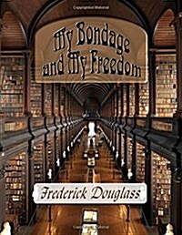 My Bondage and My Freedom (Paperback)