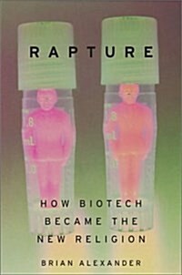 Rapture: How Biotech Became The New Religion (Hardcover, 1)