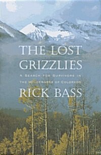 The Lost Grizzlies: A Search for Survivors in the Colorado Wilderness (Hardcover, 1st)