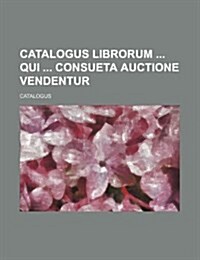 Catalogus Librorum Qui Consueta Auctione Vendentur (Paperback)