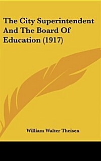 The City Superintendent And The Board Of Education (1917) (Hardcover)