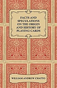 Facts and Speculations on the Origin and History of Playing Cards (Paperback)