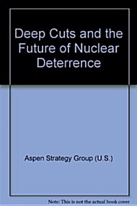 Deep Cuts and the Future of Nuclear Deterrence (Paperback)