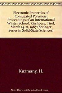 Electronic Properties of Conjugated Polymers: Proceedings of an International Winter School, Kirchberg, Tirol, March 14-21, 1987 (Springer Series in S (Hardcover)