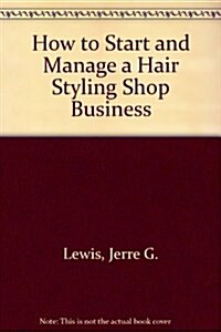 How to Start and Manage a Hair Styling Shop Business (Paperback)