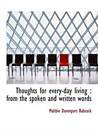 Thoughts for every-day living : from the spoken and written words (Paperback)