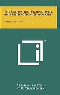 The Motivation, Productivity, and Satisfaction of Workers: A Prediction Study (Hardcover)