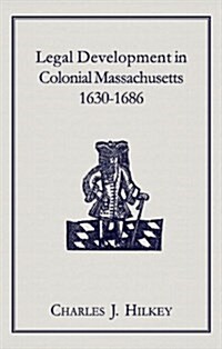 Legal Development in Colonial Massachusetts 1630-1686 (Hardcover)