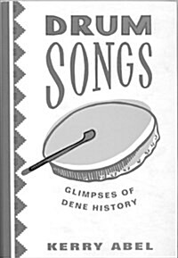 Drum Songs: Glimpses of Dene History (McGill-Queens Studies in Ethnic History; Series One) (Paperback, First Edition)