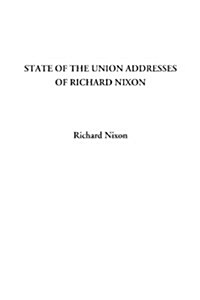 State of the Union Addresses of Richard Nixon (Paperback)