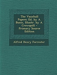 The Vauxhall Papers: Ed. by A. Bunn, Illustr. by A. Crowquill (Paperback)