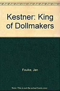 Kestner: King of Dollmakers (Hardcover)