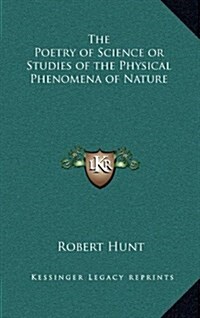 The Poetry of Science or Studies of the Physical Phenomena of Nature (Hardcover)