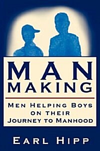 Man-Making - Men Helping Boys on their Journey to Manhood (Paperback)